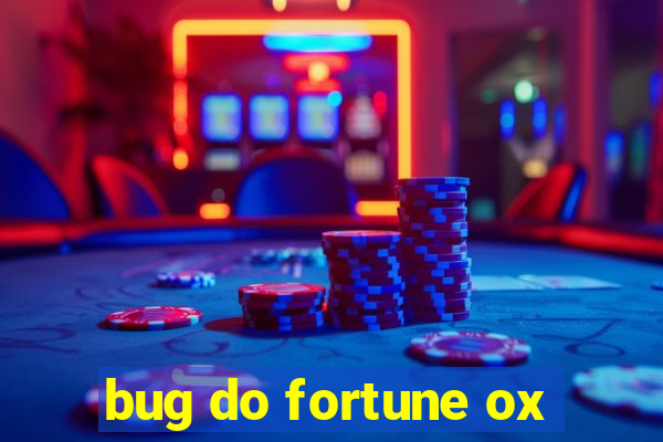 bug do fortune ox